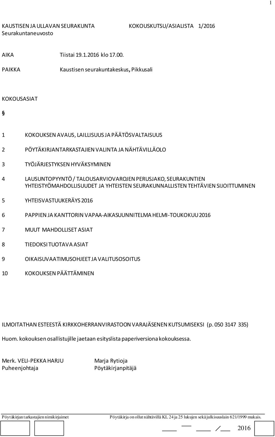 LAUSUNTOPYYNTÖ / TALOUSARVIOVAROJEN PERUSJAKO, SEURAKUNTIEN YHTEISTYÖMAHDOLLISUUDET JA YHTEISTEN SEURAKUNNALLISTEN TEHTÄVIEN SIJOITTUMINEN 5 YHTEISVASTUUKERÄYS 6 PAPPIEN JA KANTTORIN