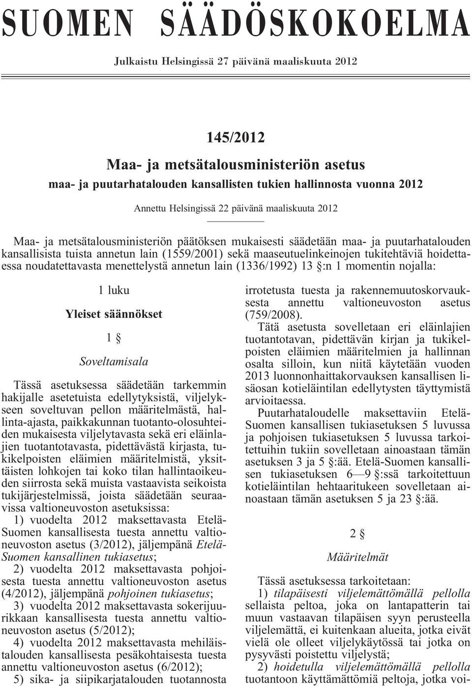 tukitehtäviä hoidettaessa noudatettavasta menettelystä annetun lain (1336/1992) 13 :n 1 momentin nojalla: 1 luku Yleiset säännökset 1 Soveltamisala Tässä asetuksessa säädetään tarkemmin hakijalle