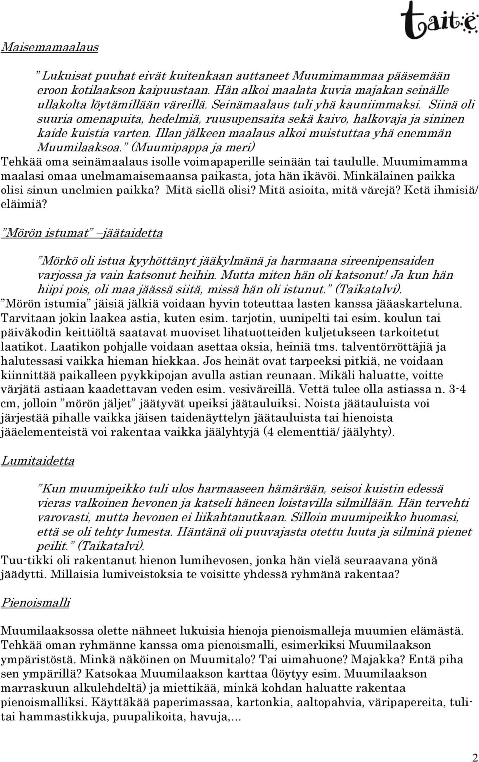 Illan jälkeen maalaus alkoi muistuttaa yhä enemmän Muumilaaksoa. (Muumipappa ja meri) Tehkää oma seinämaalaus isolle voimapaperille seinään tai taululle.