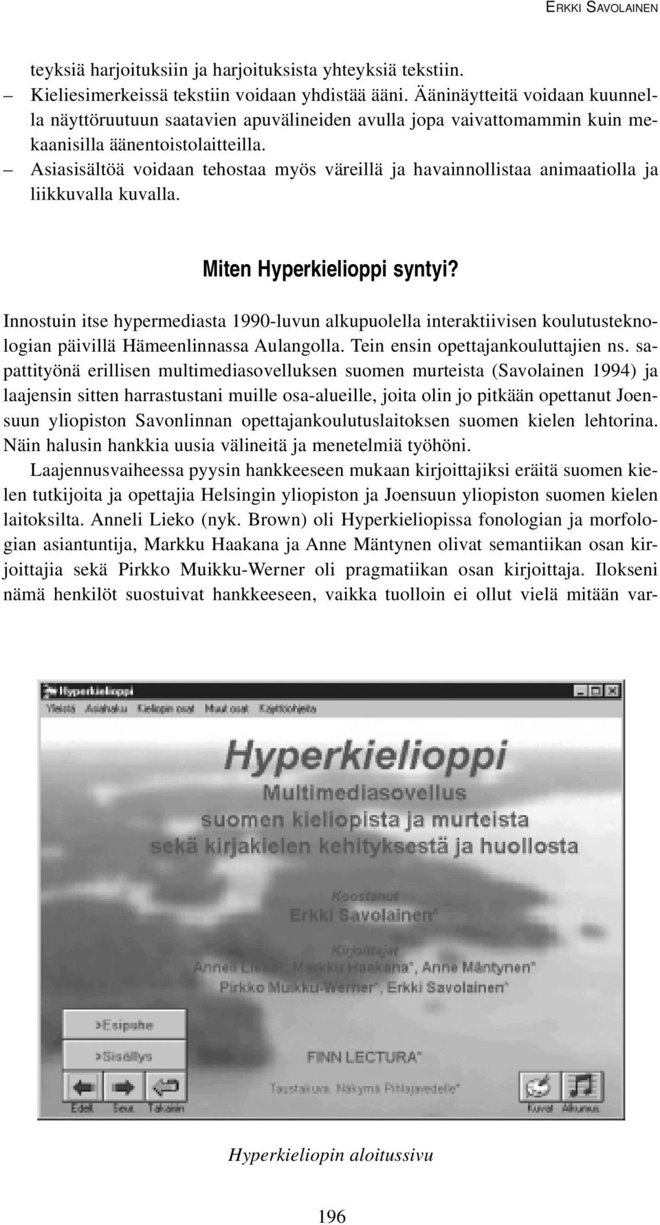 Asiasisältöä voidaan tehostaa myös väreillä ja havainnollistaa animaatiolla ja liikkuvalla kuvalla. Miten Hyperkielioppi syntyi?