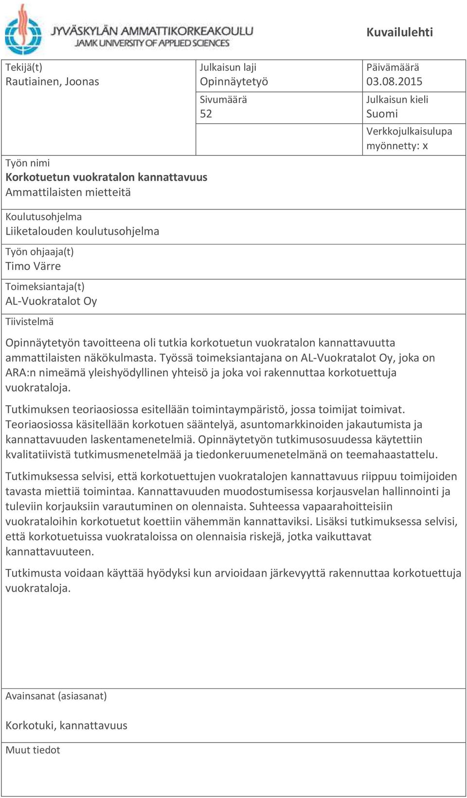 tavoitteena oli tutkia korkotuetun vuokratalon kannattavuutta ammattilaisten näkökulmasta.