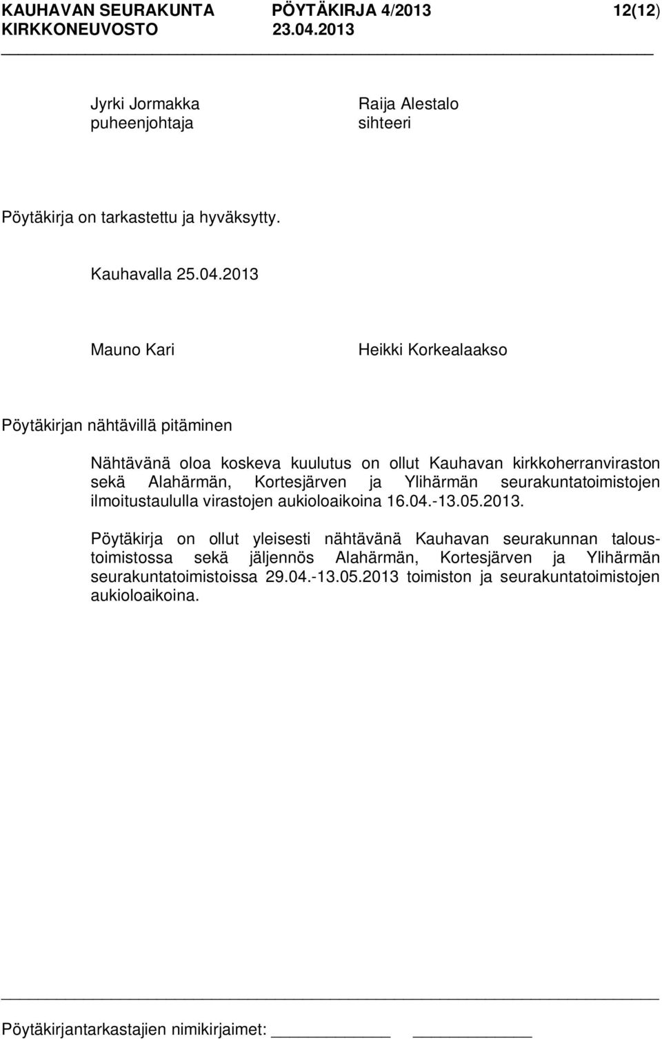 ja Ylihärmän seurakuntatoimistojen ilmoitustaululla virastojen aukioloaikoina 16.04.-13.05.2013.