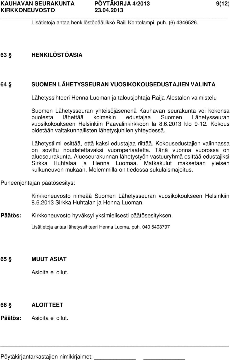 seurakunta voi kokonsa puolesta lähettää kolmekin edustajaa Suomen Lähetysseuran vuosikokoukseen Helsinkiin Paavalinkirkkoon la 8.6.2013 klo 9-12.