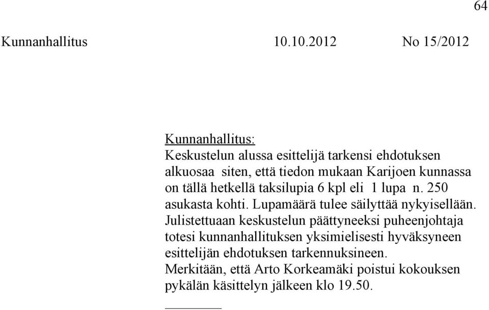 Julistettuaan keskustelun päättyneeksi puheenjohtaja totesi kunnanhallituksen yksimielisesti hyväksyneen