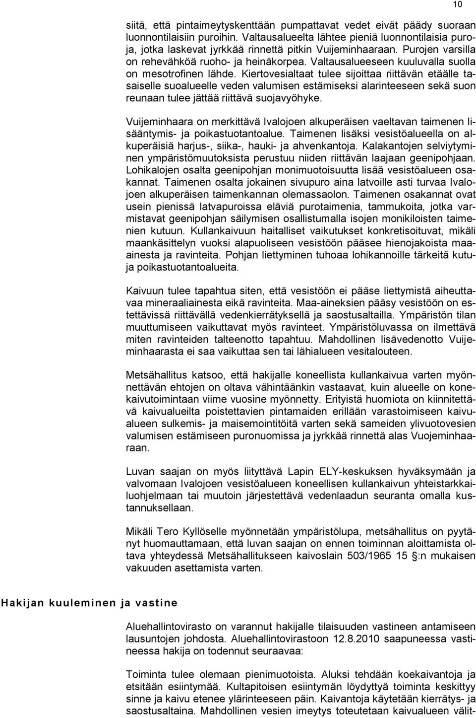 Valtausalueeseen kuuluvalla suolla on mesotrofinen lähde.