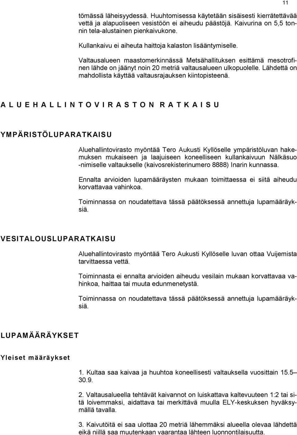 Lähdettä on mahdollista käyttää valtausrajauksen kiintopisteenä.