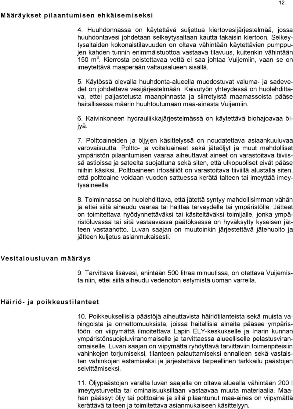 Kierrosta poistettavaa vettä ei saa johtaa Vuijemiin, vaan se on imeytettävä maaperään valtausalueen sisällä. 5.