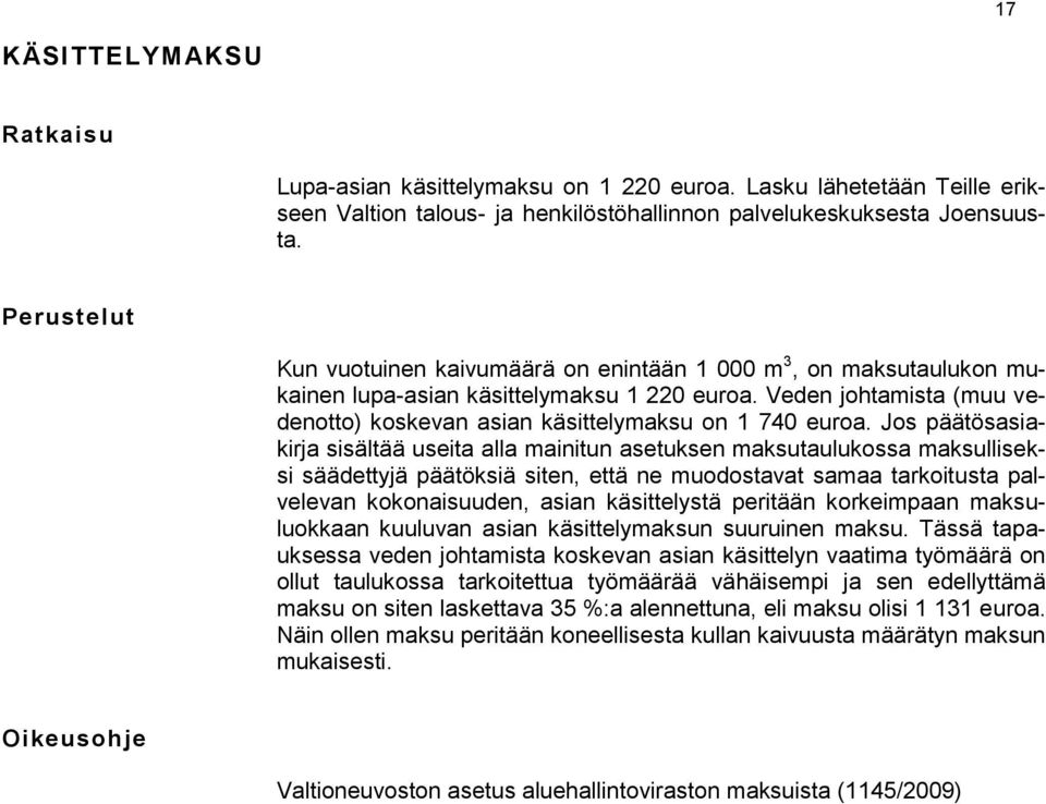 Veden johtamista (muu vedenotto) koskevan asian käsittelymaksu on 1 740 euroa.
