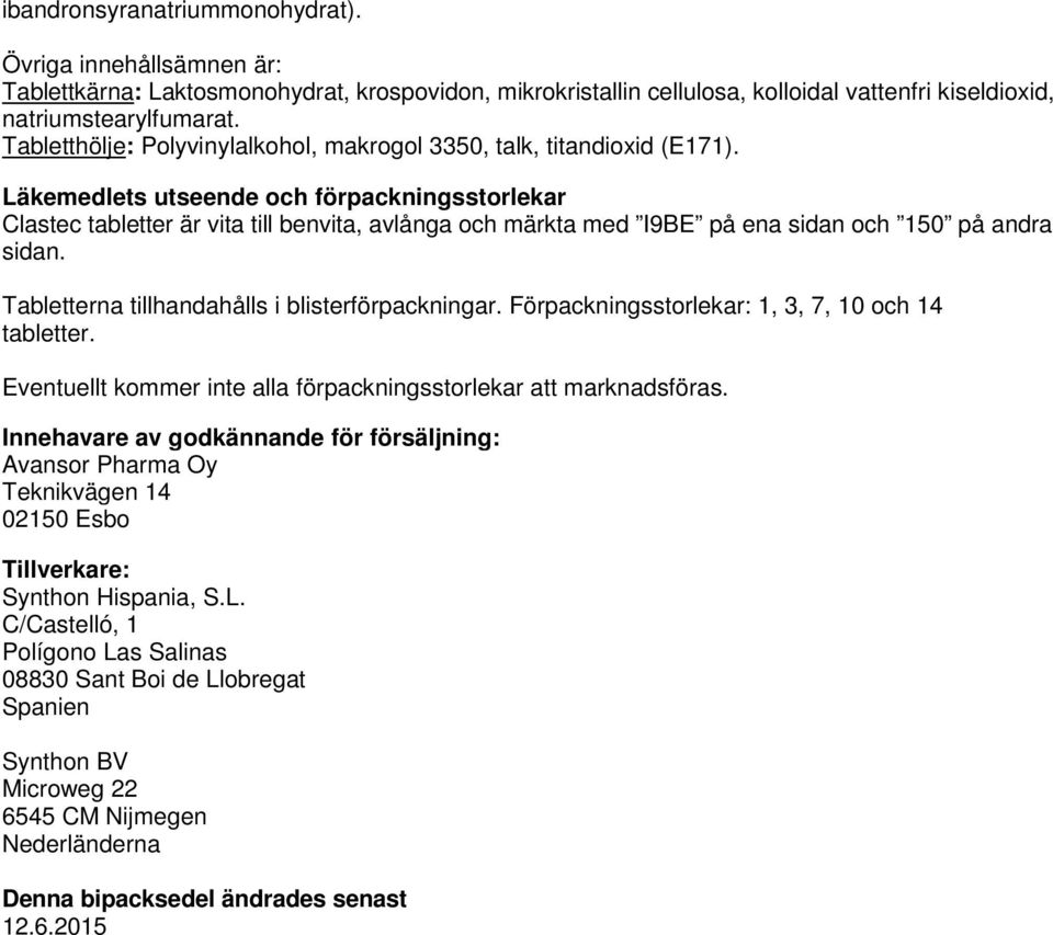 Läkemedlets utseende och förpackningsstorlekar Clastec tabletter är vita till benvita, avlånga och märkta med I9BE på ena sidan och 150 på andra sidan.