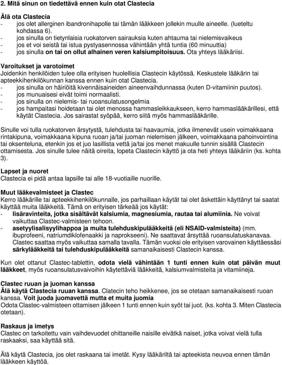 alhainen veren kalsiumpitoisuus. Ota yhteys lääkäriisi. Varoitukset ja varotoimet Joidenkin henkilöiden tulee olla erityisen huolellisia Clastecin käytössä.