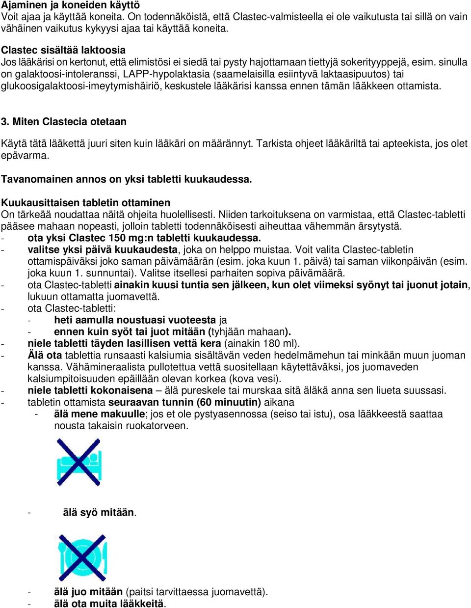 sinulla on galaktoosi-intoleranssi, LAPP-hypolaktasia (saamelaisilla esiintyvä laktaasipuutos) tai glukoosigalaktoosi-imeytymishäiriö, keskustele lääkärisi kanssa ennen tämän lääkkeen ottamista. 3.