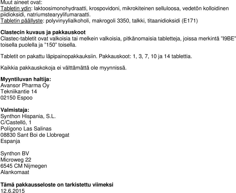 tabletteja, joissa merkintä I9BE toisella puolella ja 150 toisella. Tabletit on pakattu läpipainopakkauksiin. Pakkauskoot: 1, 3, 7, 10 ja 14 tablettia.