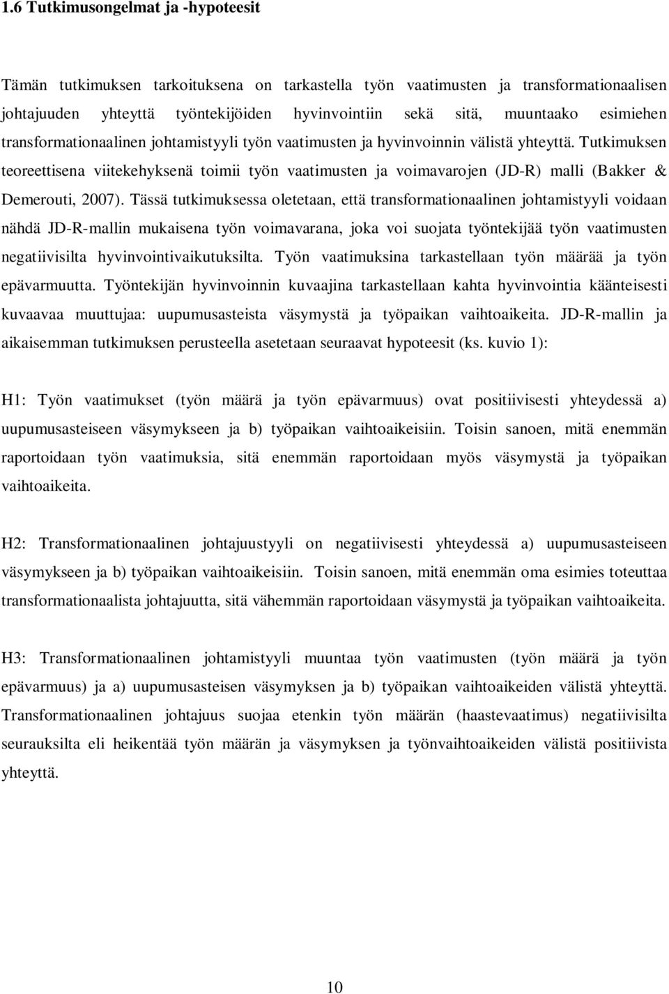 Tutkimuksen teoreettisena viitekehyksenä toimii työn vaatimusten ja voimavarojen (JD-R) malli (Bakker & Demerouti, 2007).