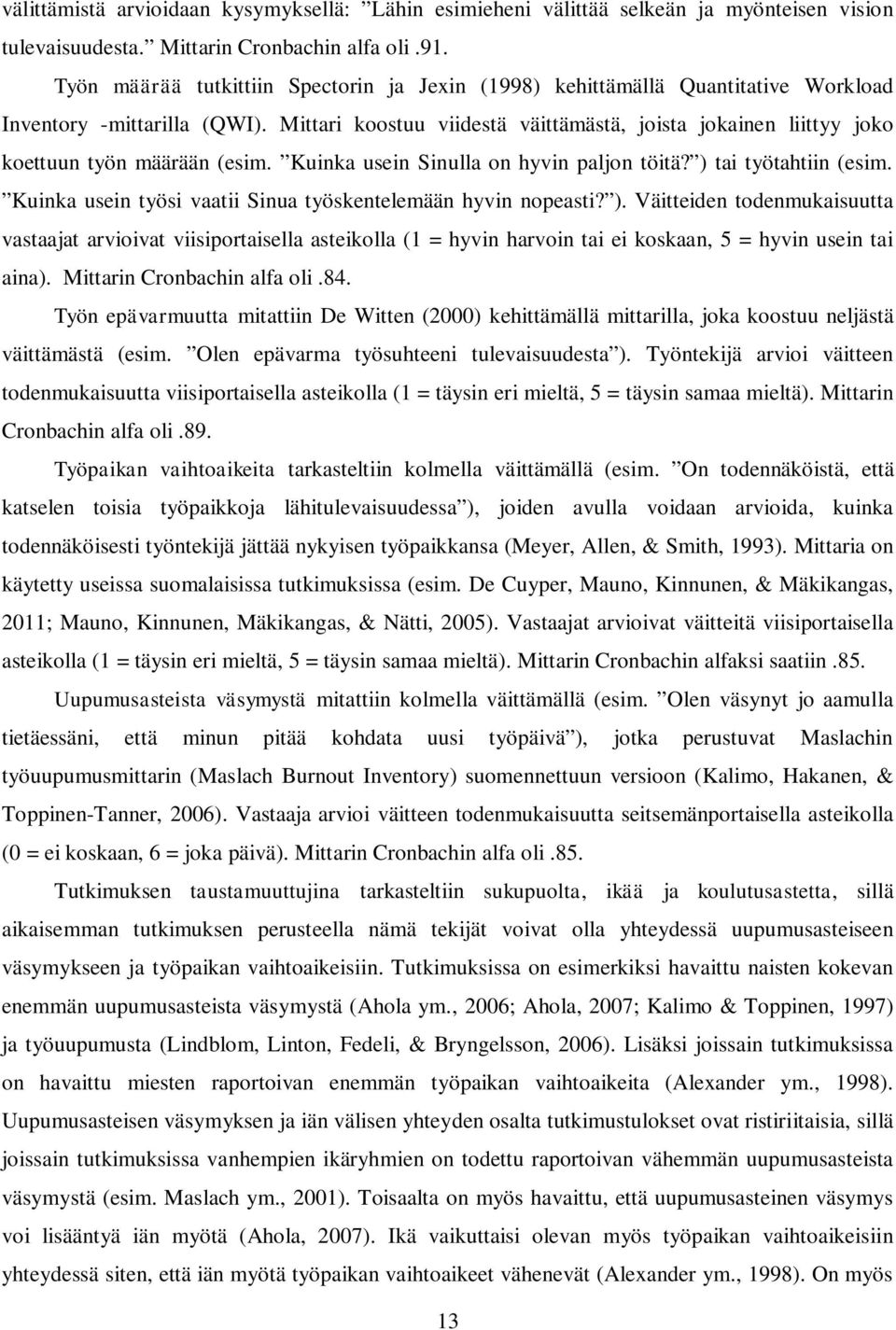 Mittari koostuu viidestä väittämästä, joista jokainen liittyy joko koettuun työn määrään (esim. Kuinka usein Sinulla on hyvin paljon töitä? ) tai työtahtiin (esim.