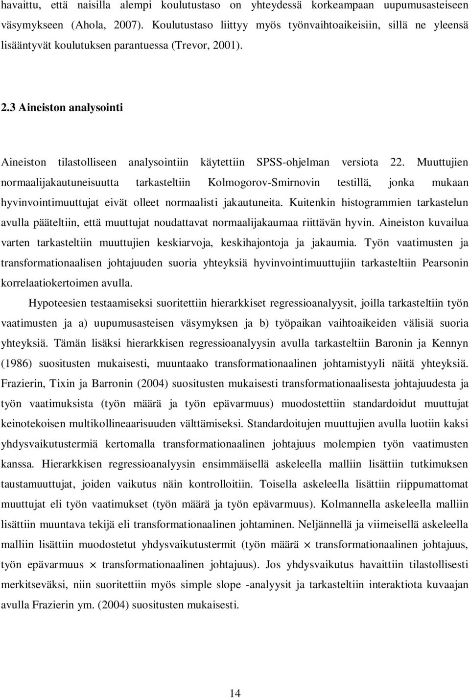 01). 2.3 Aineiston analysointi Aineiston tilastolliseen analysointiin käytettiin SPSS-ohjelman versiota 22.