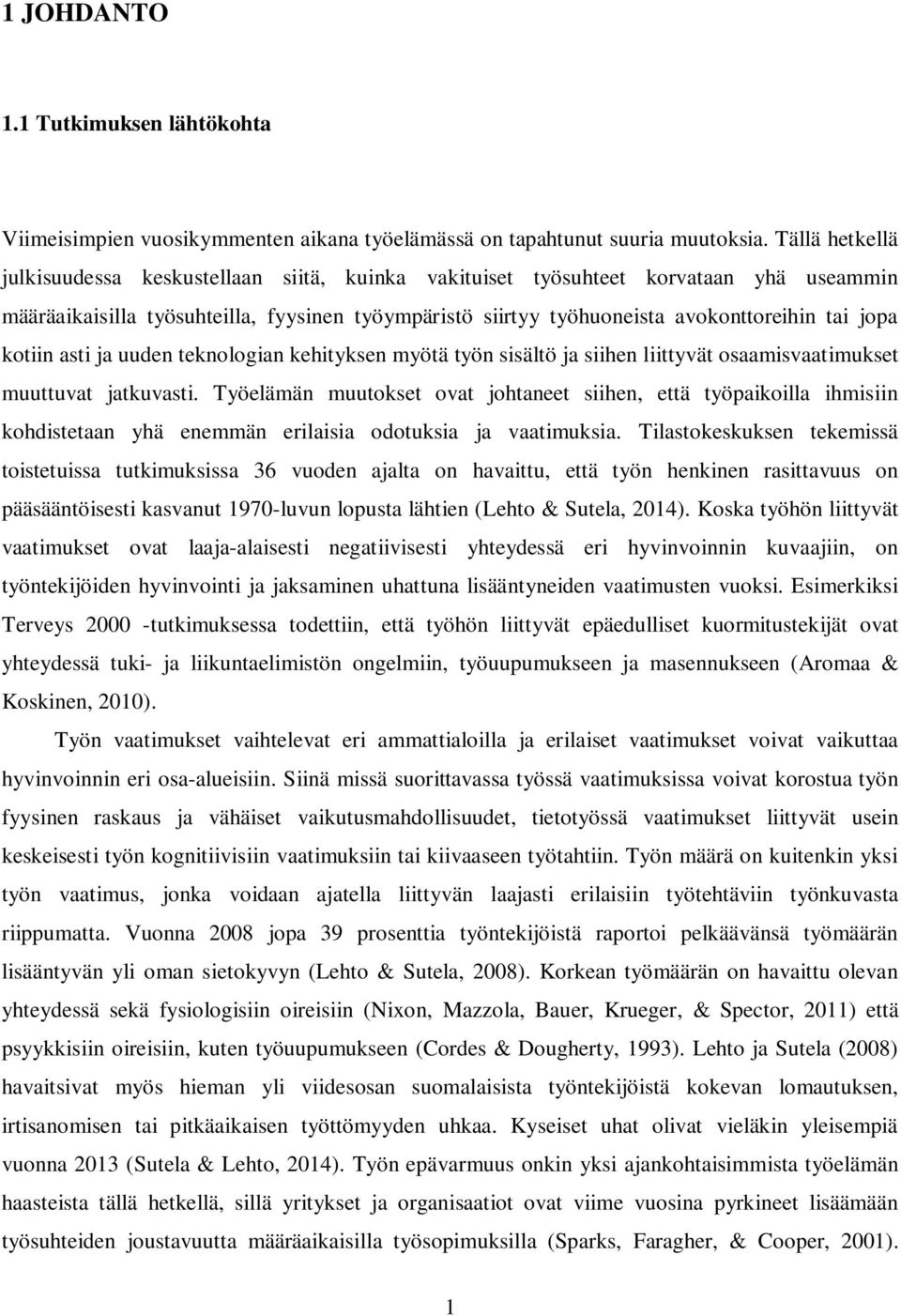 kotiin asti ja uuden teknologian kehityksen myötä työn sisältö ja siihen liittyvät osaamisvaatimukset muuttuvat jatkuvasti.