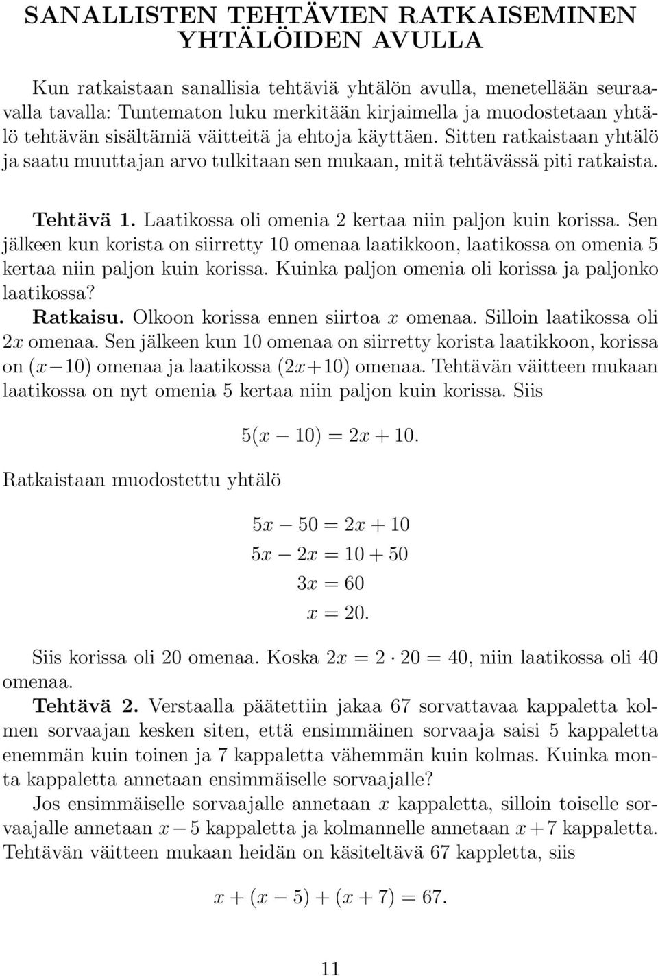 Laatikossa oli omenia 2 kertaa niin paljon kuin korissa. Sen jälkeen kun korista on siirretty 10 omenaa laatikkoon, laatikossa on omenia 5 kertaa niin paljon kuin korissa.