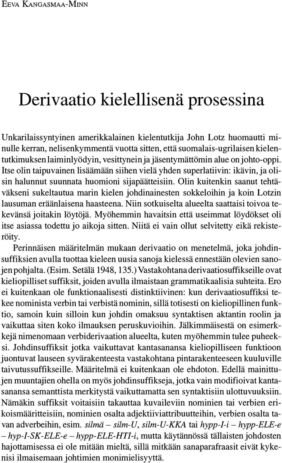 Itse olin taipuvainen lisäämään siihen vielä yhden superlatiivin: ikävin, ja olisin halunnut suunnata huomioni sijapäätteisiin.