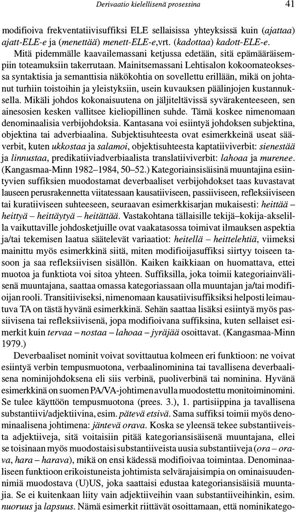 Mainitsemassani Lehtisalon kokoomateoksessa syntaktisia ja semanttisia näkökohtia on sovellettu erillään, mikä on johtanut turhiin toistoihin ja yleistyksiin, usein kuvauksen päälinjojen