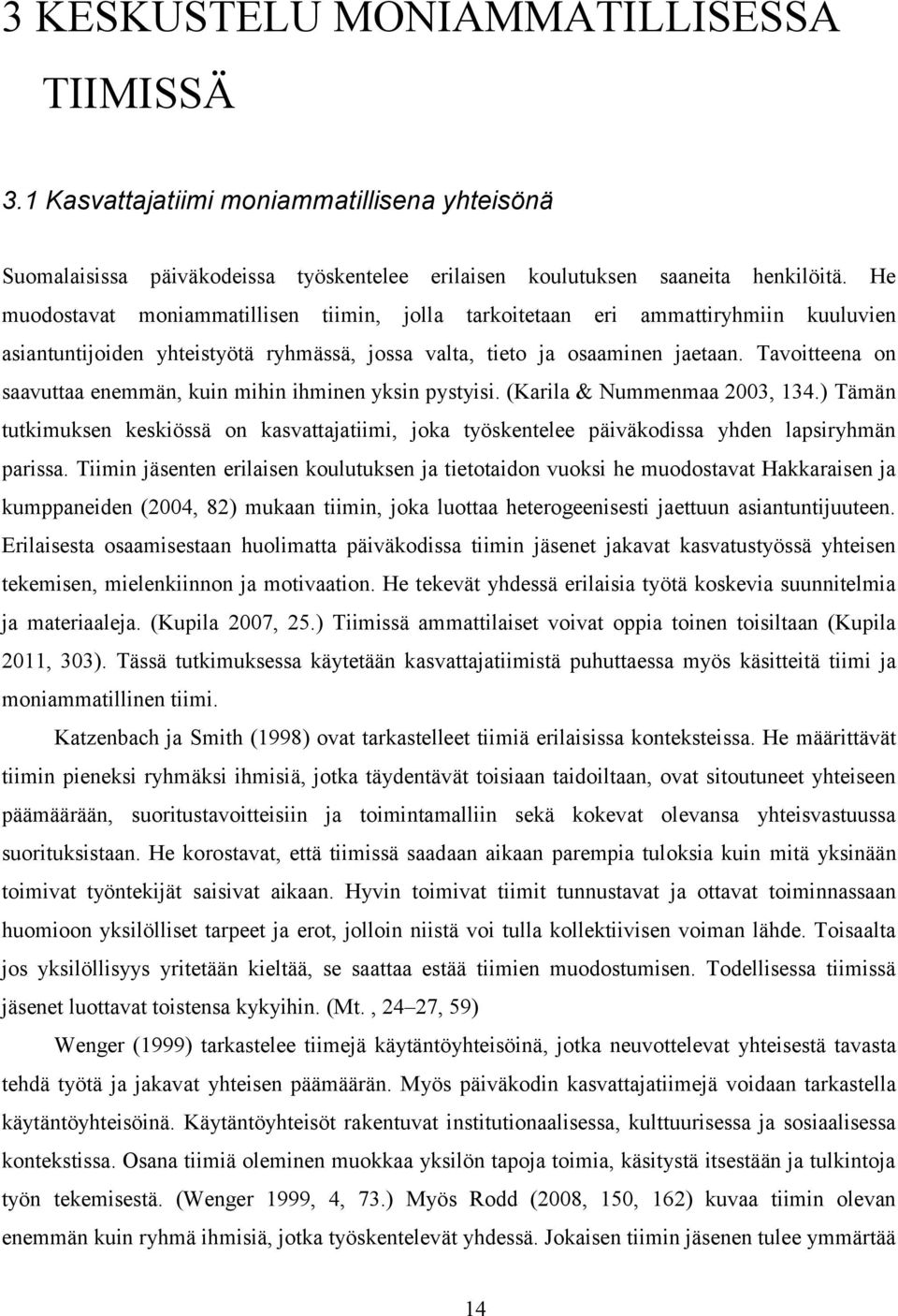 Tavoitteena on saavuttaa enemmän, kuin mihin ihminen yksin pystyisi. (Karila & Nummenmaa 2003, 134.