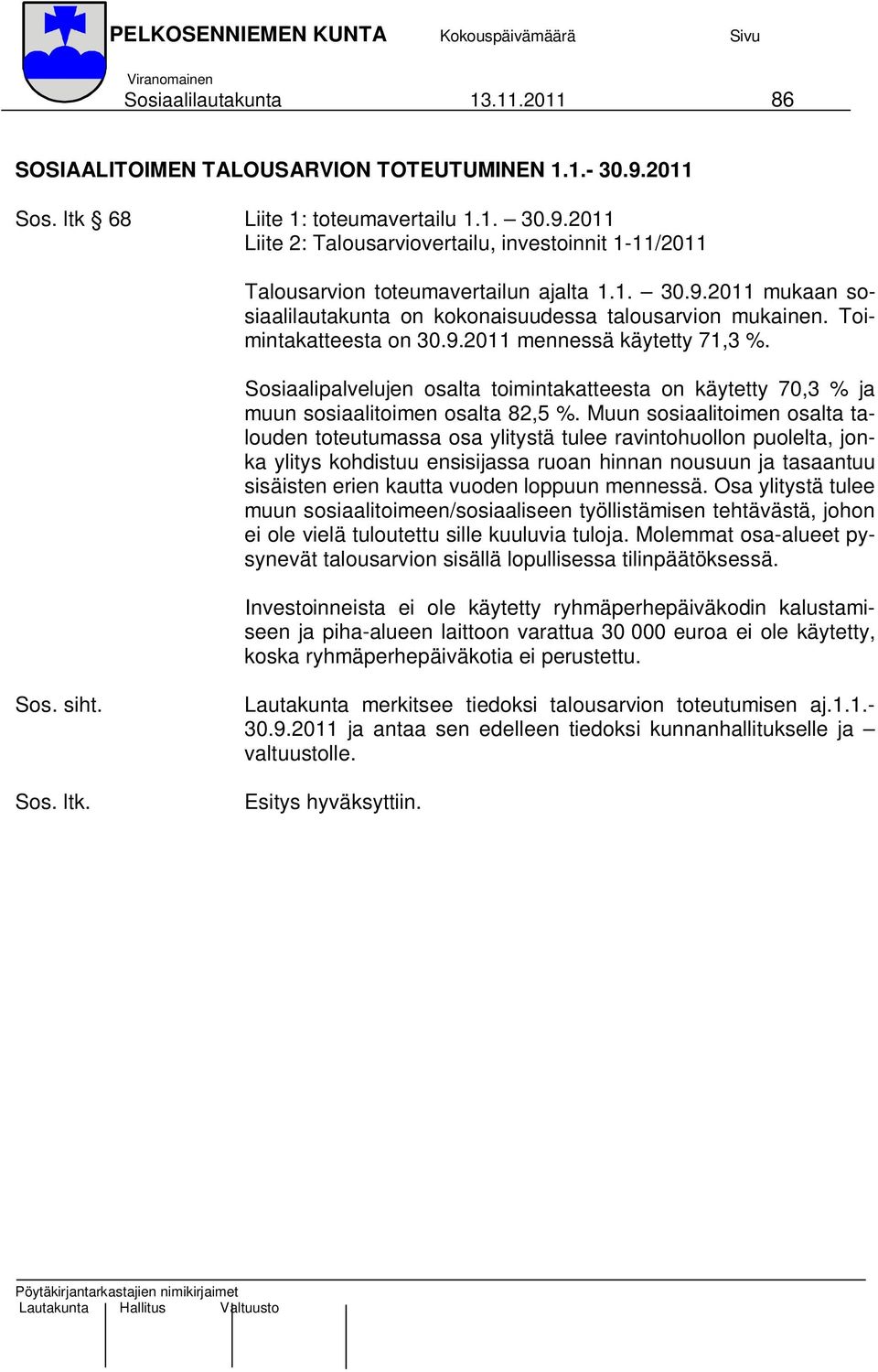 Sosiaalipalvelujen osalta toimintakatteesta on käytetty 70,3 % ja muun sosiaalitoimen osalta 82,5 %.