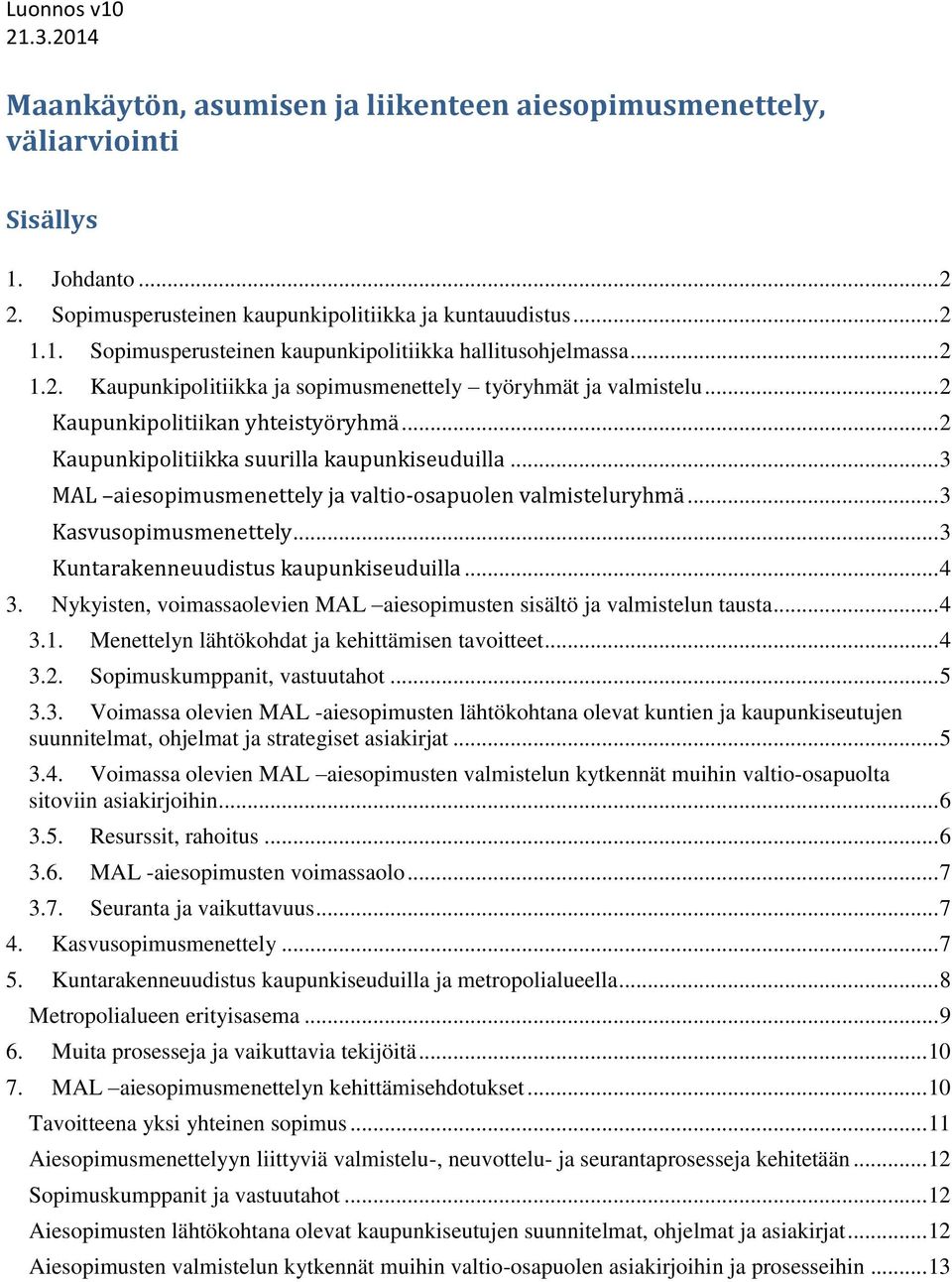 .. 3 MAL aiesopimusmenettely ja valtio-osapuolen valmisteluryhmä... 3 Kasvusopimusmenettely... 3 Kuntarakenneuudistus kaupunkiseuduilla... 4 3.