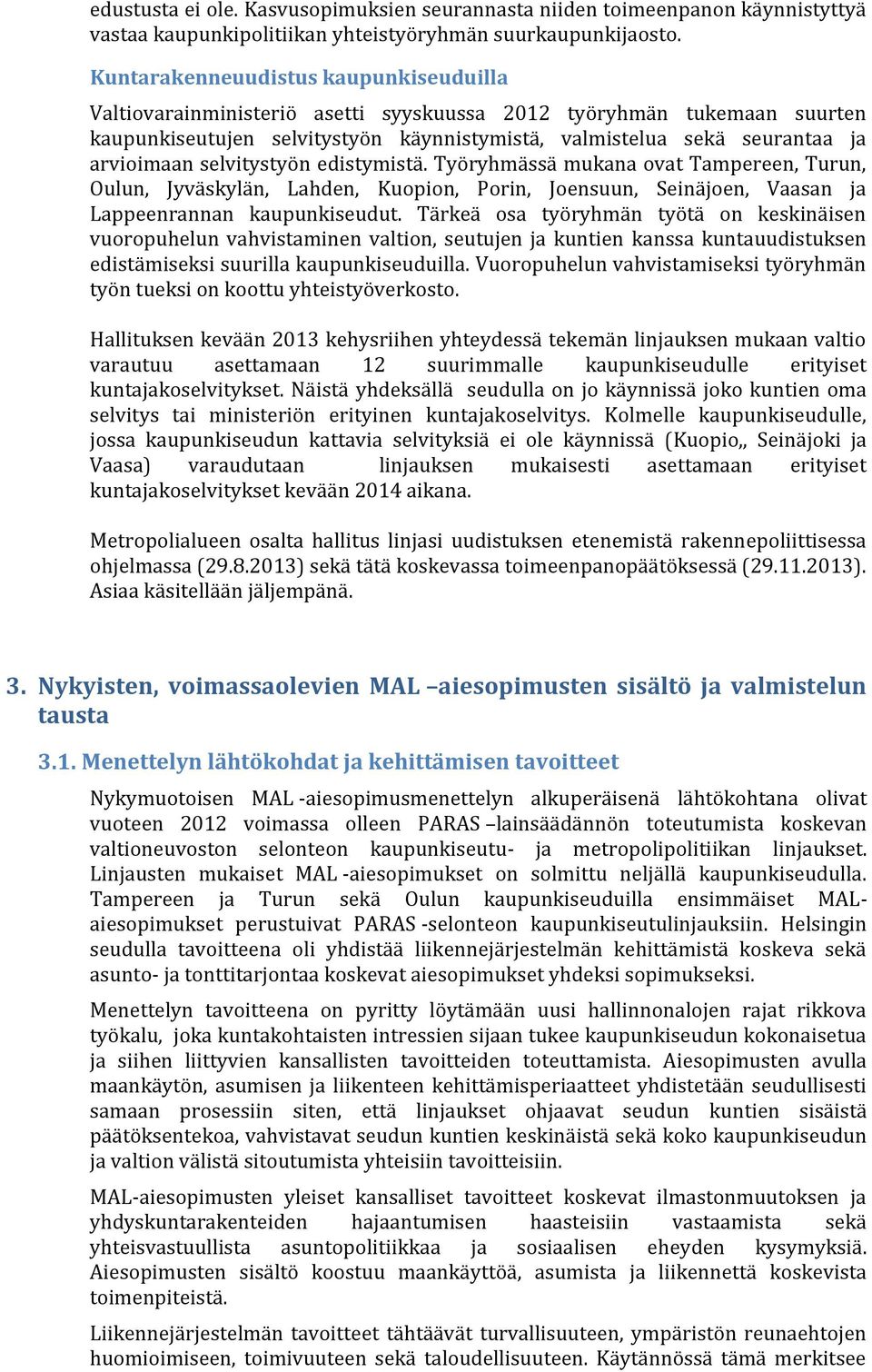 selvitystyön edistymistä. Työryhmässä mukana ovat Tampereen, Turun, Oulun, Jyväskylän, Lahden, Kuopion, Porin, Joensuun, Seinäjoen, Vaasan ja Lappeenrannan kaupunkiseudut.