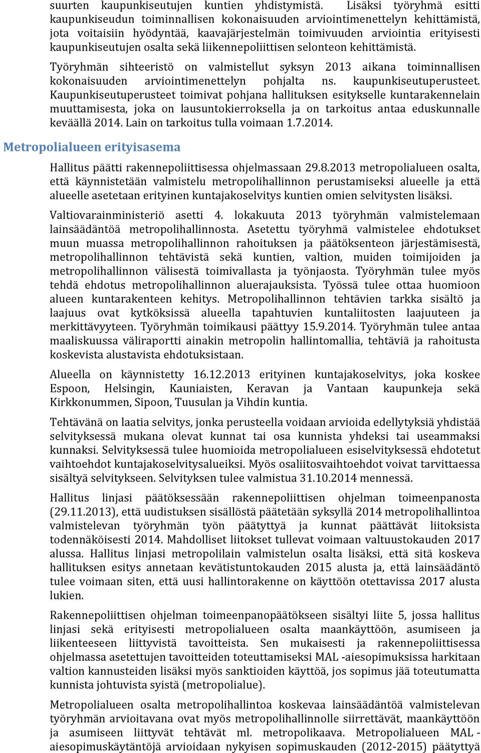 osalta sekä liikennepoliittisen selonteon kehittämistä. Työryhmän sihteeristö on valmistellut syksyn 2013 aikana toiminnallisen kokonaisuuden arviointimenettelyn pohjalta ns. kaupunkiseutuperusteet.