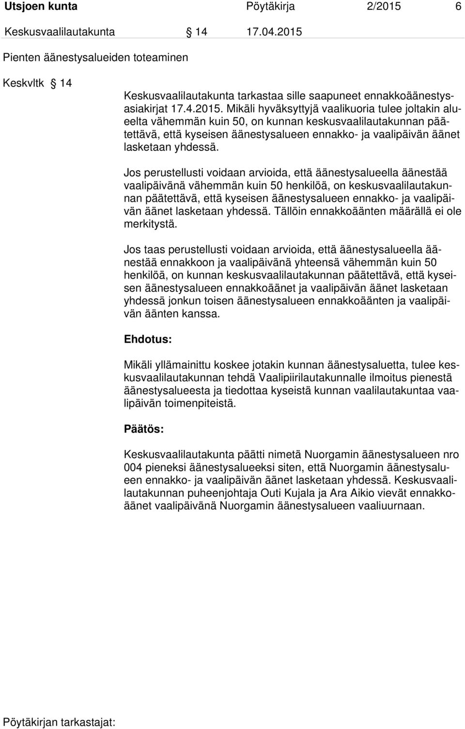 Pienten äänestysalueiden toteaminen Keskvltk 14 Keskusvaalilautakunta tarkastaa sille saapuneet ennakkoäänestysasiakirjat 17.4.2015.