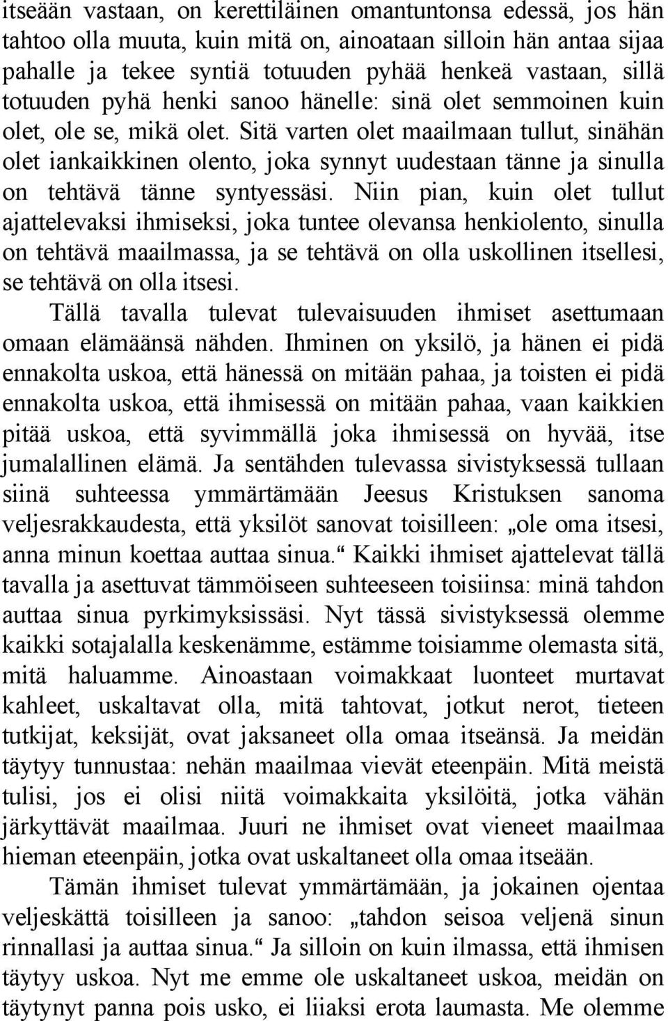 Sitä varten olet maailmaan tullut, sinähän olet iankaikkinen olento, joka synnyt uudestaan tänne ja sinulla on tehtävä tänne syntyessäsi.