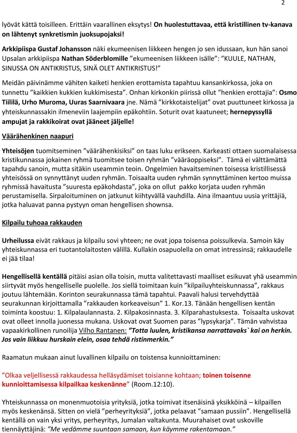 ANTIKRISTUS, SINÄ OLET ANTIKRISTUS! Meidän päivinämme vähiten kaiketi henkien erottamista tapahtuu kansankirkossa, joka on tunnettu kaikkien kukkien kukkimisesta.