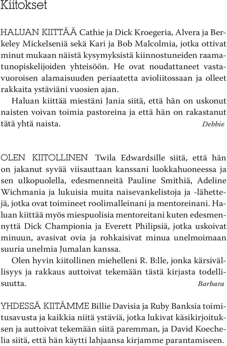 Haluan kiittää miestäni Jania siitä, että hän on uskonut naisten voivan toimia pastoreina ja että hän on rakastanut tätä yhtä naista.