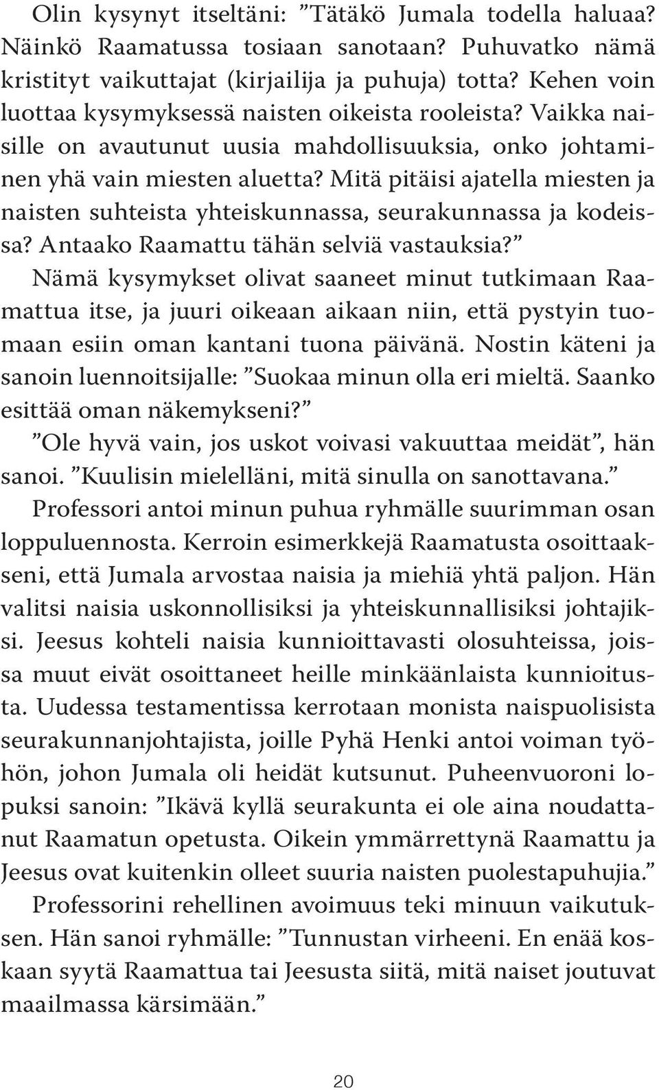 Mitä pitäisi ajatella miesten ja naisten suhteista yhteiskunnassa, seurakunnassa ja kodeissa? Antaako Raamattu tähän selviä vastauksia?
