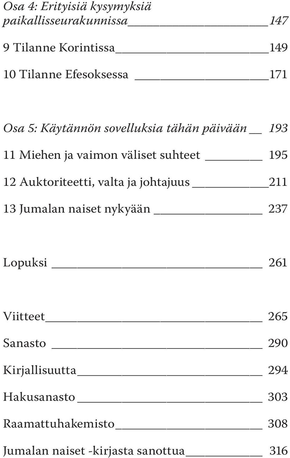 195 12 Auktoriteetti, valta ja johtajuus 211 13 Jumalan naiset nykyään 237 Lopuksi 261 Viitteet