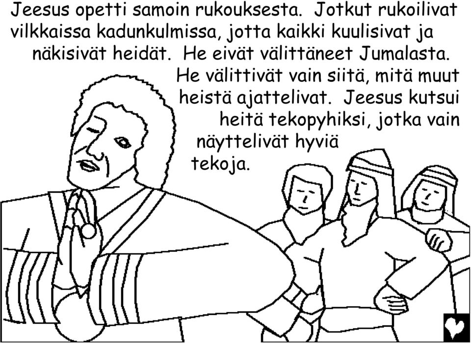 ja näkisivät heidät. He eivät välittäneet Jumalasta.