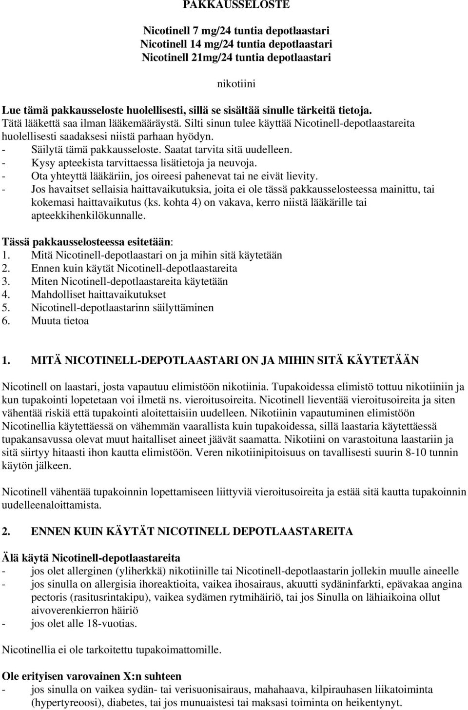 - Säilytä tämä pakkausseloste. Saatat tarvita sitä uudelleen. - Kysy apteekista tarvittaessa lisätietoja ja neuvoja. - Ota yhteyttä lääkäriin, jos oireesi pahenevat tai ne eivät lievity.