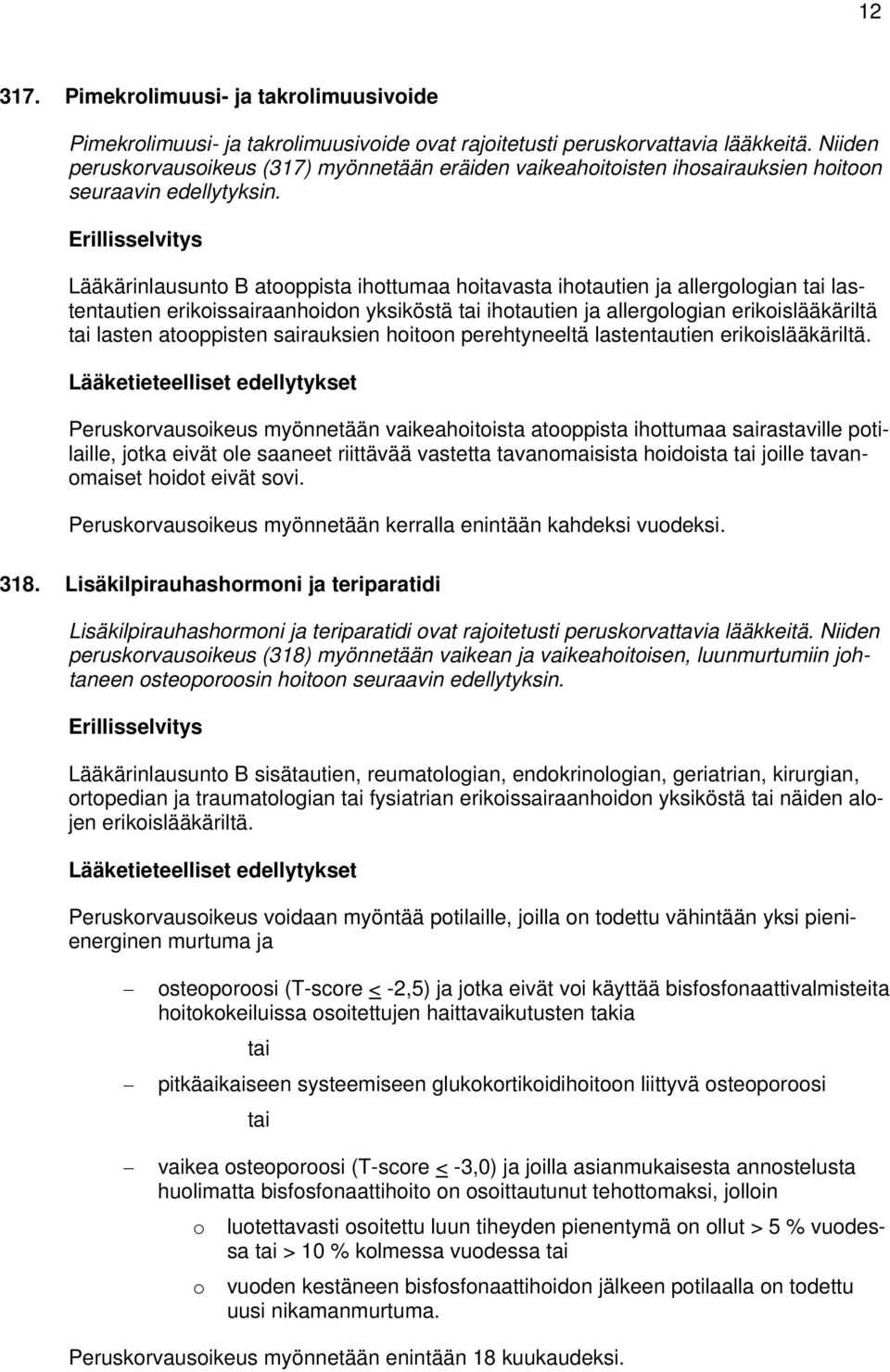 Lääkärinlausunto B atooppista ihottumaa hoitavasta ihotautien ja allergologian tai lastentautien erikoissairaanhoidon yksiköstä tai ihotautien ja allergologian erikoislääkäriltä tai lasten