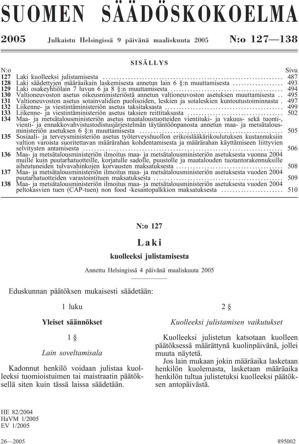 .. 494 130 Valtioneuvoston asetus oikeusministeriöstä annetun valtioneuvoston asetuksen muuttamisesta.