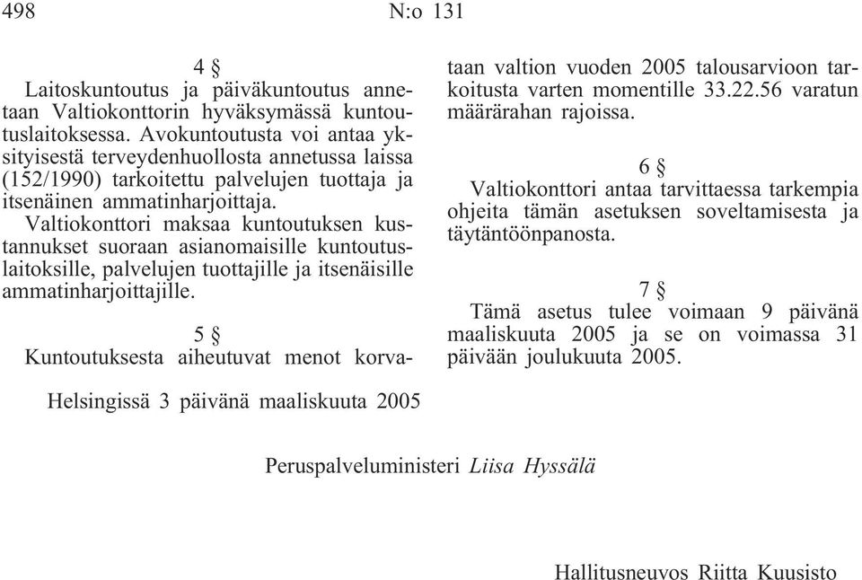 Valtiokonttori maksaa kuntoutuksen kustannukset suoraan asianomaisille kuntoutuslaitoksille, palvelujen tuottajille ja itsenäisille ammatinharjoittajille.