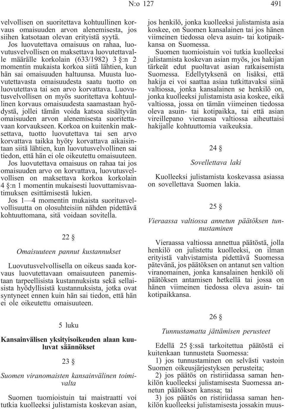 Muusta luovutettavasta omaisuudesta saatu tuotto on luovutettava tai sen arvo korvattava.