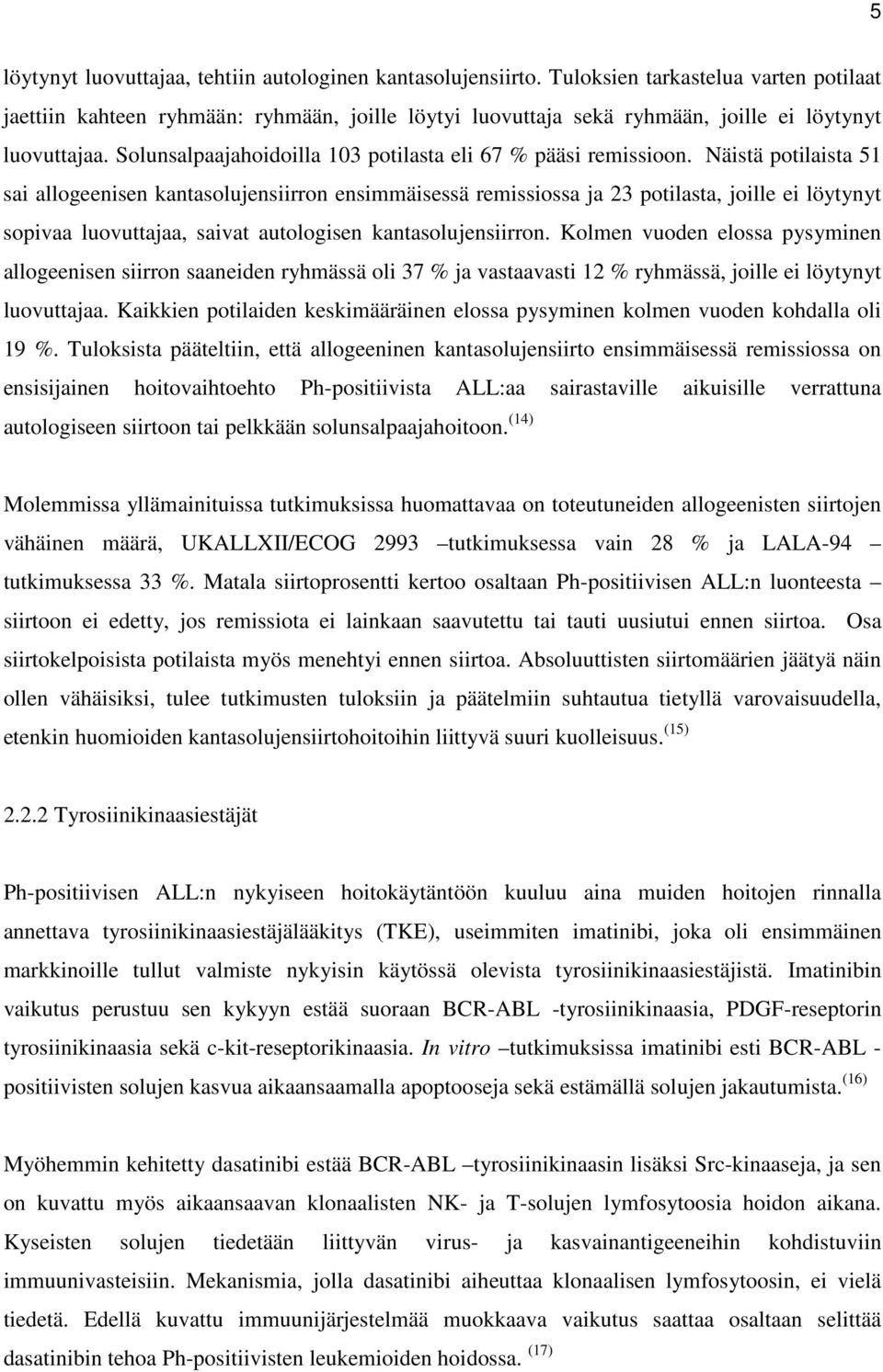 Solunsalpaajahoidoilla 103 potilasta eli 67 % pääsi remissioon.