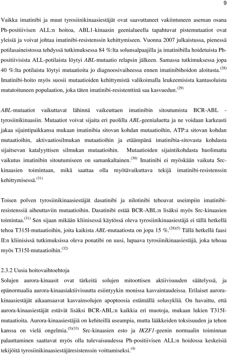 Vuonna 2007 julkaistussa, pienessä potilasaineistossa tehdyssä tutkimuksessa 84 %:lta solunsalpaajilla ja imatinibilla hoidetuista Phpositiivisista ALL-potilaista löytyi ABL-mutaatio relapsin jälkeen.