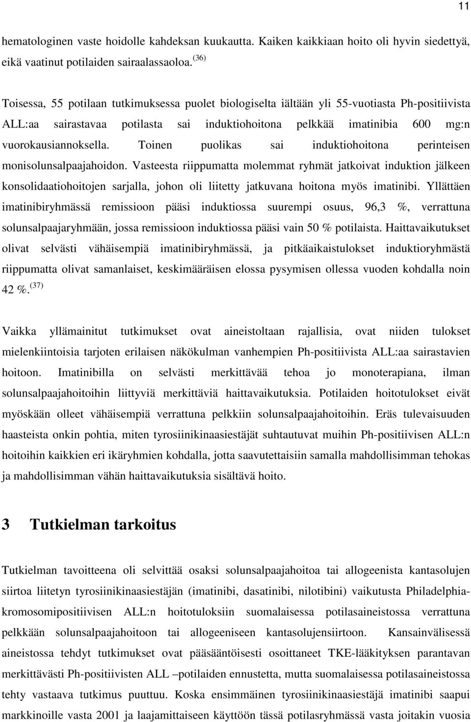Toinen puolikas sai induktiohoitona perinteisen monisolunsalpaajahoidon.