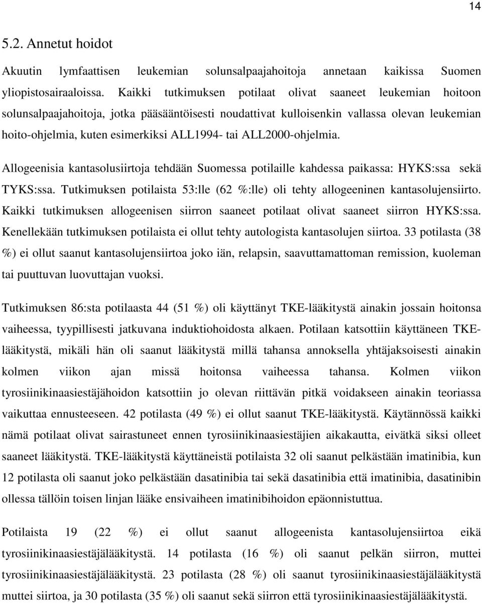 tai ALL2000-ohjelmia. Allogeenisia kantasolusiirtoja tehdään Suomessa potilaille kahdessa paikassa: HYKS:ssa sekä TYKS:ssa.