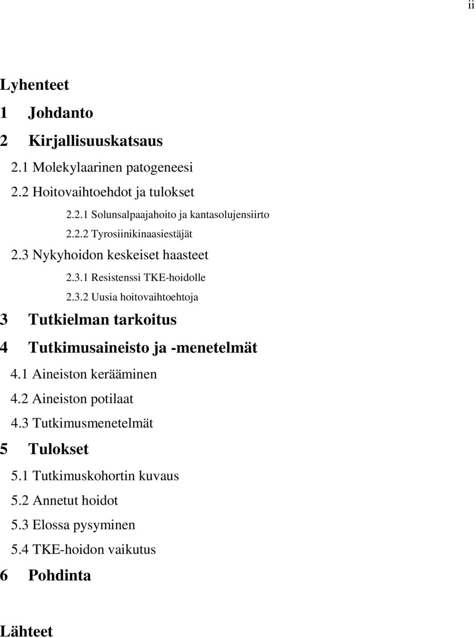 1 Aineiston kerääminen 4.2 Aineiston potilaat 4.3 Tutkimusmenetelmät 5 Tulokset 5.1 Tutkimuskohortin kuvaus 5.2 Annetut hoidot 5.