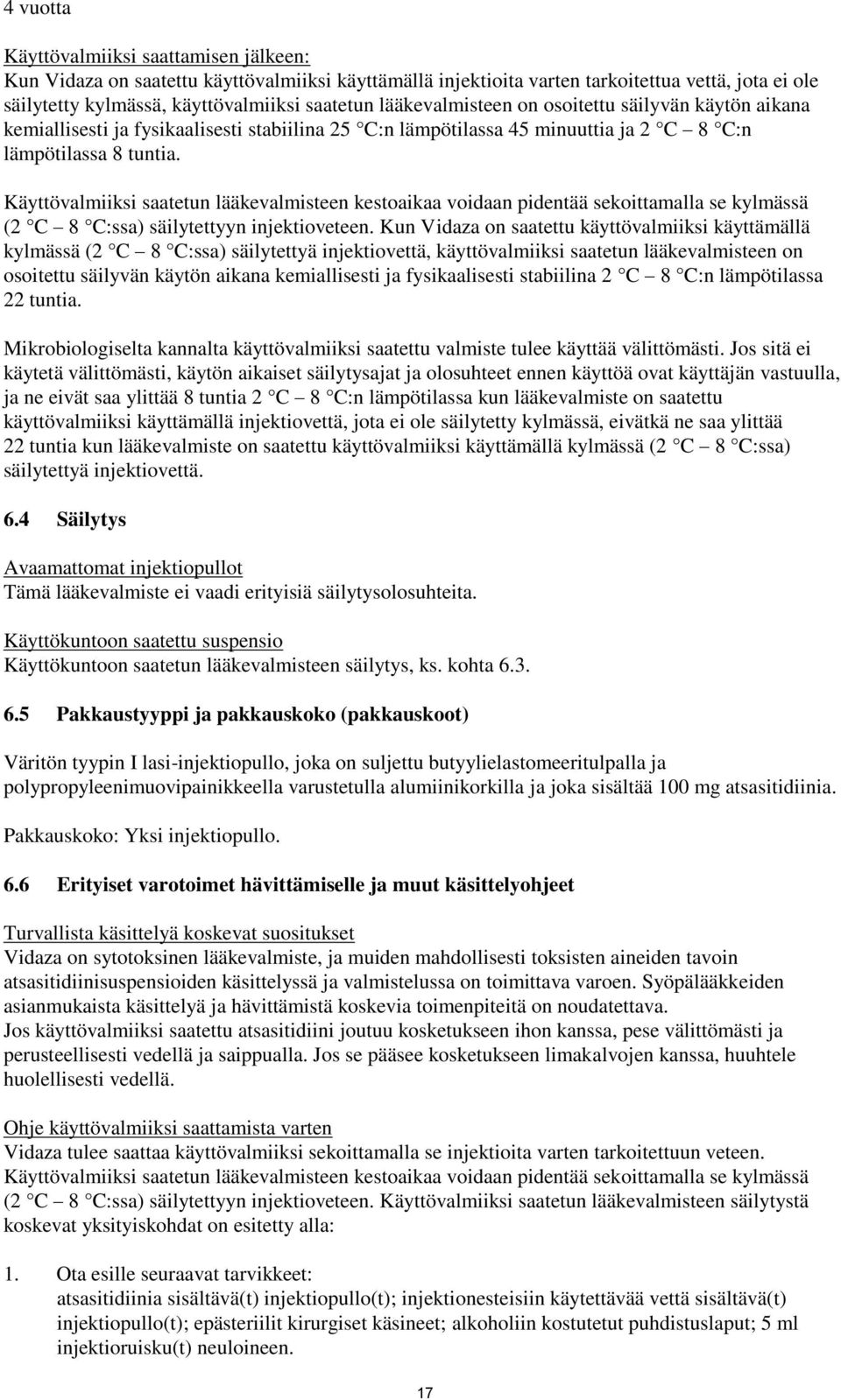 Käyttövalmiiksi saatetun lääkevalmisteen kestoaikaa voidaan pidentää sekoittamalla se kylmässä (2 C 8 C:ssa) säilytettyyn injektioveteen.