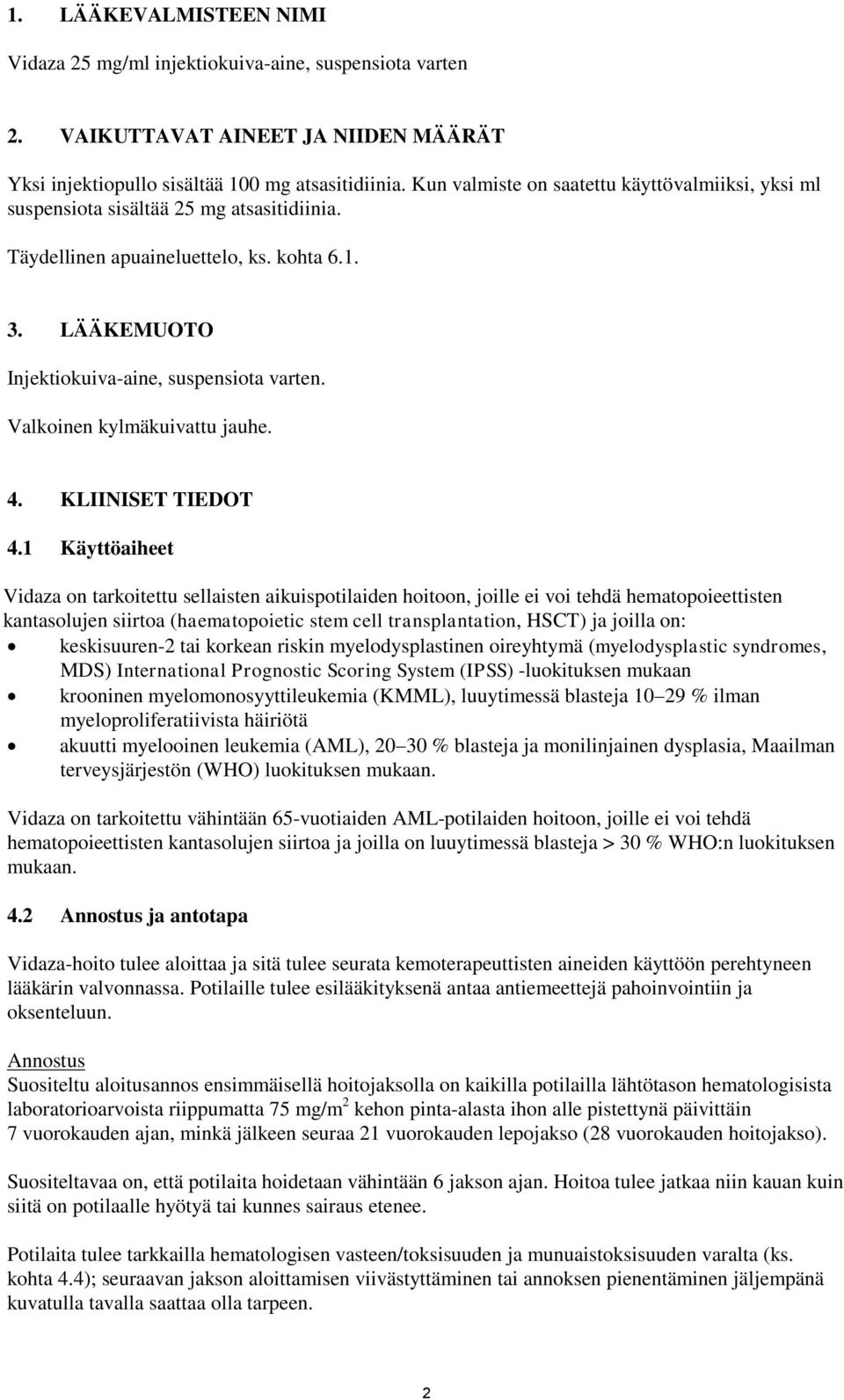 Valkoinen kylmäkuivattu jauhe. 4. KLIINISET TIEDOT 4.