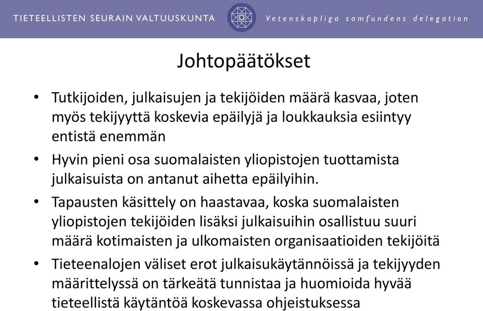 Tapausten käsittely on haastavaa, koska suomalaisten yliopistojen tekijöiden lisäksi julkaisuihin osallistuu suuri määrä kotimaisten ja