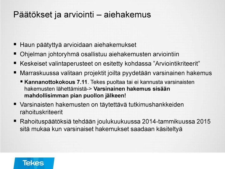 Tekes puoltaa tai ei kannusta varsinaisten hakemusten lähettämistä-> Varsinainen hakemus sisään mahdollisimman pian puollon jälkeen!