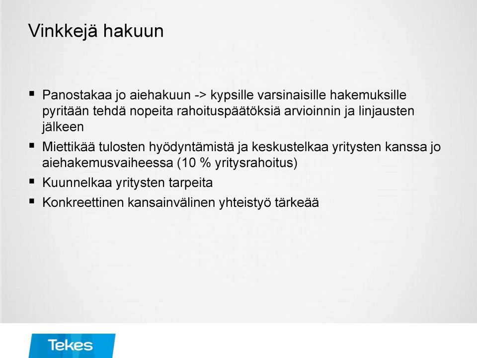 tulosten hyödyntämistä ja keskustelkaa yritysten kanssa jo aiehakemusvaiheessa (10 %